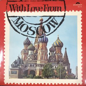 LP WITH LOVE FROM MOSCOW Những bản nhạc Nga rất quen thuộc: Kalinka, The Troika, Polianka, Moscow nights,....